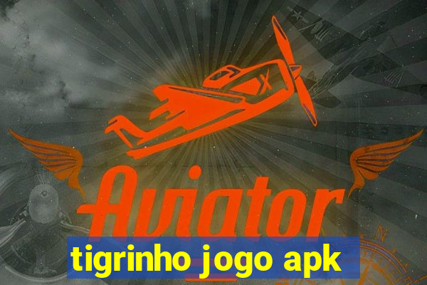 tigrinho jogo apk